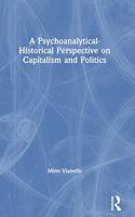 A Psychoanalytical-Historical Perspective on Capitalism and Politics