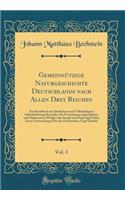 Gemeinnützige Naturgeschichte Deutschlands nach Allen Drey Reichen, Vol. 3: Ein Handbuch zur Deutlichern und Vollständigern Selbstbelehrung Besonders für Forstmänner, Jugendlehrer und Oekonomen; Welcher die Sumpf-und Hausvögel Nebst Einer Untersuch