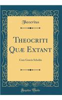 Theocriti Quï¿½ Extant: Cum Grï¿½cis Scholiis (Classic Reprint)