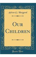 Our Children (Classic Reprint)