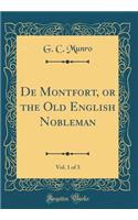 de Montfort, or the Old English Nobleman, Vol. 1 of 3 (Classic Reprint)