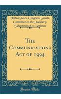 The Communications Act of 1994 (Classic Reprint)