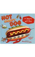 Hot Diggity Dog: The History of the Hot Dog: The History of the Hot Dog