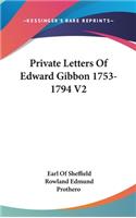 Private Letters Of Edward Gibbon 1753-1794 V2