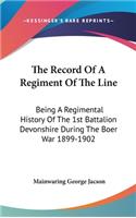 The Record Of A Regiment Of The Line: Being A Regimental History Of The 1st Battalion Devonshire During The Boer War 1899-1902(English)