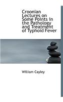 Croonian Lectures on Some Points in the Pathology and Treatment of Typhoid Fever