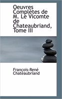 Oeuvres Completes de M. Le Vicomte de Chateaubriand, Tome III