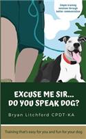 Excuse Me Sir... Do You Speak Dog?