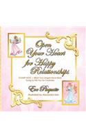 Open Your Heart for Happy Relationships 10 Shift Keys: What Your Angels Have Been Trying to Tell You for Centuries