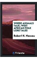 Where animals talk; west African folk lore tales