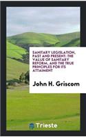 Sanitary Legislation, Past and Present: The Value of Sanitary Reform, and the True Principles ...