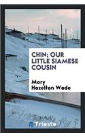 Chin; Our Little Siamese Cousin