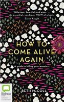 How to Come Alive Again