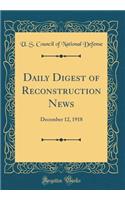 Daily Digest of Reconstruction News: December 12, 1918 (Classic Reprint)