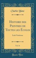 Histoire Des Peintres de Toutes Les ï¿½coles, Vol. 14: ï¿½cole Vï¿½nitienne (Classic Reprint): ï¿½cole Vï¿½nitienne (Classic Reprint)