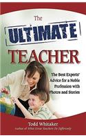 The Ultimate Teacher: The Best Experts' Advice for a Noble Profession with Photos and Stories