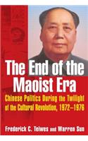 The End of the Maoist Era: Chinese Politics During the Twilight of the Cultural Revolution, 1972-1976