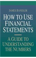 How to Use Financial Statements: A Guide to Understanding the Numbers: A Guide to Understanding the Numbers(English)