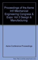 Proceedings of the Asme Int'l Mechanical Engineering Congress & Expo: Vol 3 Design & Manufacturing
