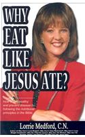 Why Eat Like Jesus Ate?