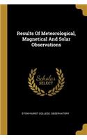 Results Of Meteorological, Magnetical And Solar Observations