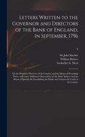 Letters Written to the Governor and Directors of the Bank of England, in September, 1796