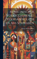 Medicinischer Volksglauben U. Volksaberglauben Aus Schwaben