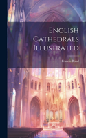 English Cathedrals Illustrated