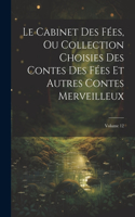 Cabinet Des Fées, Ou Collection Choisies Des Contes Des Fées Et Autres Contes Merveilleux; Volume 12