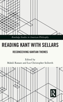 Reading Kant with Sellars: Reconceiving Kantian Themes(Routledge Studies in American Philosophy)