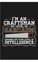 Notebook I'm An Craftsman My Sarcasm Depends On Your Intelligence: A great Notebook with 109 lined pages. For Craftsmen to take notes and sketches about their handwork on construction site. A great note book gift fo