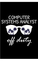 Computer Systems Analyst Off Duty: Funny Writing Notebook, Summer Vacation Diary, Retirement Journal, Planner Organizer for Computer Systems Analysts, IT