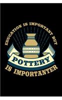 Education is Important But Pottery is Importanter: Pottery Journal, Pottery Notebook Note-Taking Planner Book, Pottery Teacher Birthday Christmas Present, Gift for Pottery Artist