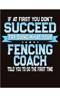 If At First You Don't Succeed Try Doing What Your Fencing Coach Told You To Do The First Time: College Ruled Composition Notebook