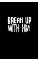 Break up with him: Notebook - Journal - Diary - 110 Lined pages