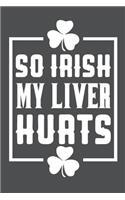 So Irish My Liver Hurts: Lined Journal Notebook