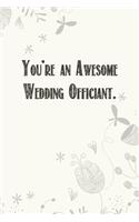 You're An Awesome Wedding Officiant: Wedding Planner Notebook, Notes, Thoughts, Ideas, Reminders, Lists to do, Planning, Funny Bridal Gift