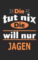 Die tut nix Die will nur jagen: Notizbuch, Notizblock, Geburtstag Geschenk Buch mit 110 linierten Seiten, kann auch als Dekoration in Form eines Schild bzw. Poster verwendet werden