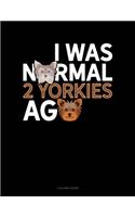 I Was Normal 2 Yorkies Ago: 5 Column Ledger