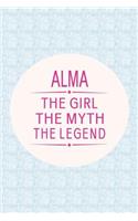 Alma the Girl the Myth the Legend: First Name Funny Sayings Personalized Customized Names Gift Birthday Girl Women Mother's Day Notebook Journal