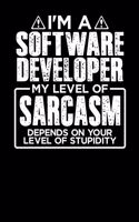 I'm a Software Developer My Level of Sarcasm Depends on your Level of Stupidity: 100 page Blank lined 6 x 9 journal to jot down your ideas and notes