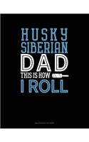 Siberian Husky Dad This Is How I Roll