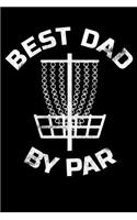 Best Dad By Par: Disc Golf Dad Father's Day Appreciation Gift, Lined Journal Notebook, Dad Gift from Wife, Son, Daughter