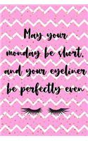 May Your Monday Be Short And Your Eyeliner Be Perfectly Even