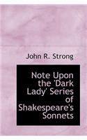 Note Upon the 'Dark Lady' Series of Shakespeare's Sonnets
