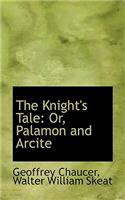 The Knight's Tale: Or, Palamon and Arcite