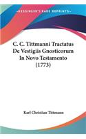 C. C. Tittmanni Tractatus De Vestigiis Gnosticorum In Novo Testamento (1773)