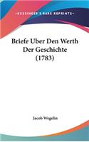 Briefe Uber Den Werth Der Geschichte (1783)