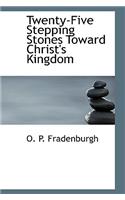 Twenty-Five Stepping Stones Toward Christ's Kingdom
