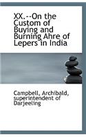 XX.--On the Custom of Buying and Burning Ahre of Lepers in India